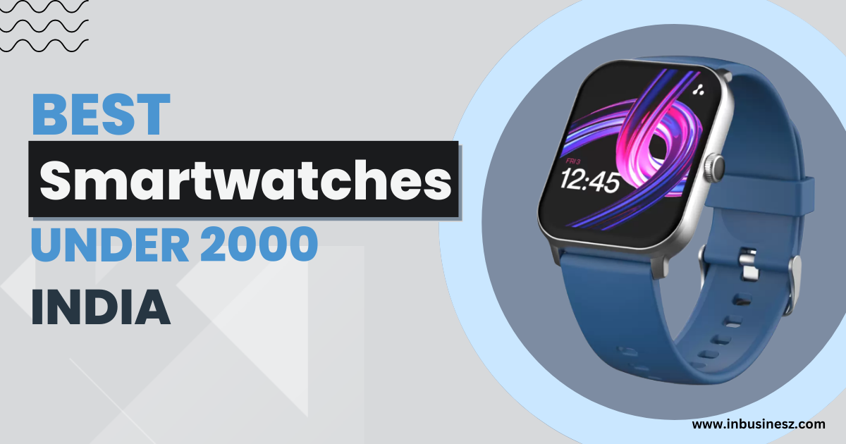 Best Smartwatches under 2000 in India with Call Function