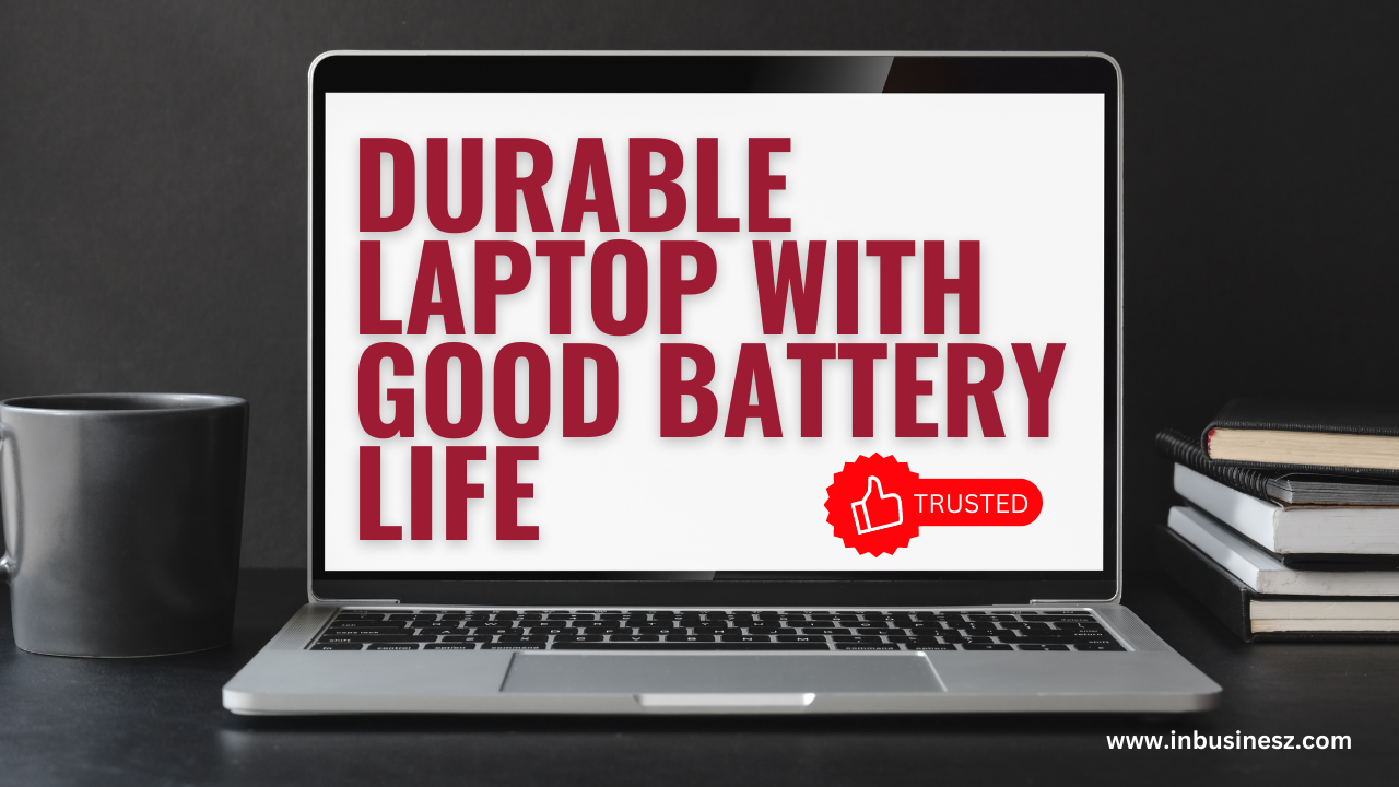 Best Durable Laptop Brands with Good Battery Life